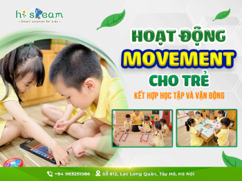 HOẠT ĐỘNG MOVEMENT CHO TRẺ: KẾT HỢP HỌC TẬP VÀ VẬN ĐỘNG.