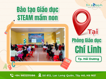 ĐÀO TẠO GIÁO DỤC STEAM CHO PHÒNG GIÁO DỤC CHÍ LINH - HẢI DƯƠNG
