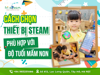 CÁCH CHỌN THIẾT BỊ STEAM PHÙ HỢP VỚI ĐỘ TUỔI MẦM NON